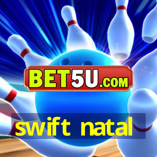 swift natal